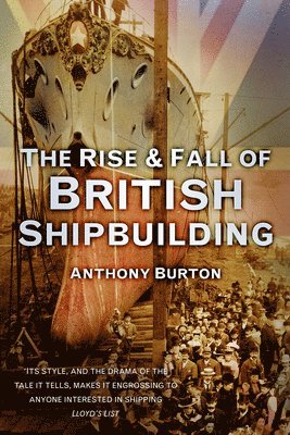 bokomslag The Rise and Fall of British Shipbuilding