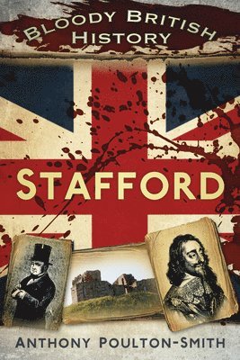 Bloody British History: Stafford 1