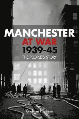 Graham Phythian - Manchester at War 1939-45, Häftad