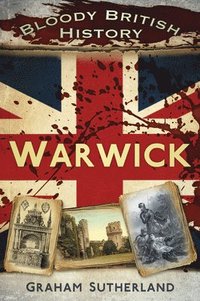 bokomslag Bloody British History: Warwick