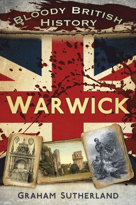 Bloody British History: Warwick 1