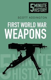 bokomslag First World War Weapons: 5 Minute History