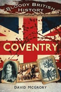 bokomslag Bloody British History: Coventry