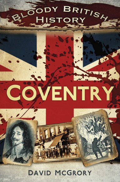 David McGrory - Bloody British History: Coventry, Häftad