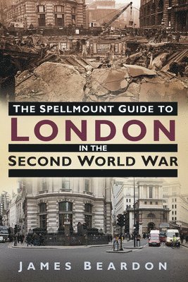 bokomslag The Spellmount Guide to London in the Second World War