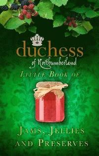 bokomslag The Duchess of Northumberland's Little Book of Jams, Jellies and Preserves