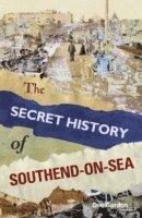 bokomslag The Secret History of Southend-on-Sea
