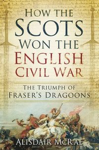 bokomslag How the Scots Won the English Civil War