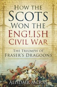 bokomslag How the Scots Won the English Civil War