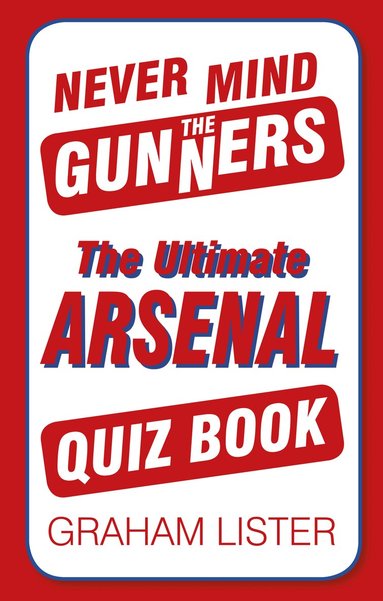 Graham Lister - Never Mind the Gunners, Häftad