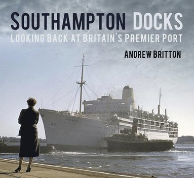 bokomslag Southampton Docks: Looking Back at Britain's Premier Port