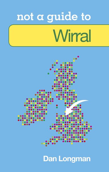 Daniel K Longman - Not a Guide to: Wirral, Häftad