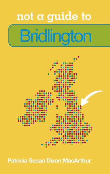 Patricia Susan Dixon MacArthur - Not a Guide to: Bridlington, Häftad