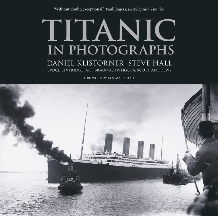 Daniel Klistorner, Steve Hall, Bruce Beveridge, Art Braunschweiger, Scott Andrews - Titanic in Photographs, Häftad