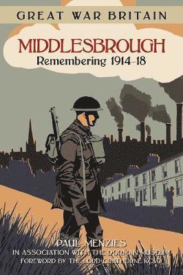 Great War Britain Middlesbrough: Remembering 1914-18 1