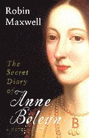 Robin Maxwell - Secret Diary Of Anne Boleyn, Häftad