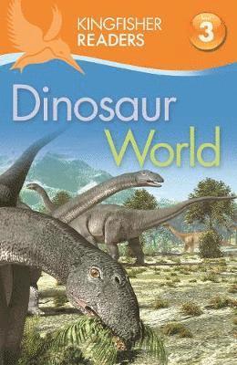 Kingfisher Readers: Dinosaur World (Level 3: Reading Alone with Some Help) 1