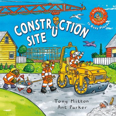 Tony Mitton - Amazing Machines In Busy Places: Construction Site, Häftad