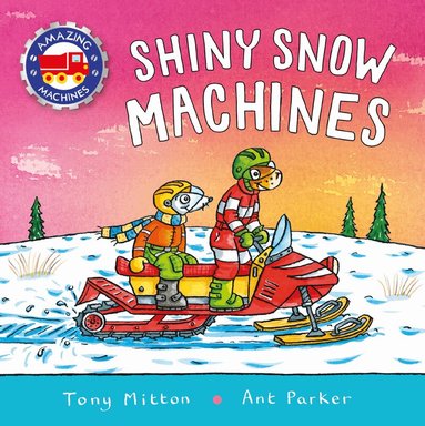 Tony Mitton - Amazing Machines: Shiny Snow Machines, Häftad