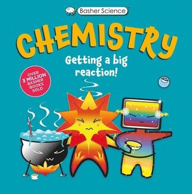 bokomslag Basher Science: Chemistry: Getting a Big Reaction