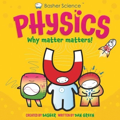 Basher Science: Physics: Why Matter Matters! 1