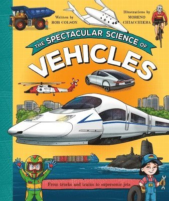 Rob Colson - The Spectacular Science of Vehicles: From Trucks and Trains to Supersonic Jets, Häftad