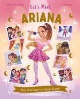 Claire Baker - Let's Meet Ariana: Story of the Superstar Ariana Grande. a 100% Unofficial Biography for Her Young Fans., Inbunden