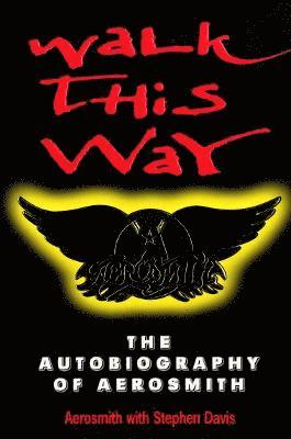 Walk This Way: The Autobiography Of Aerosmith