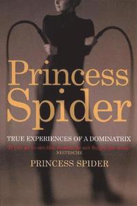 bokomslag Princess Spider: True Experiences of a Dominatrix