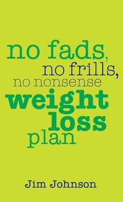 No Fads, No Frills, No Nonsense Weight Loss Plan