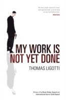 Thomas Ligotti - My Work Is Not Yet Done, Häftad