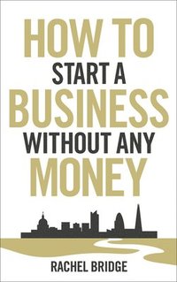 bokomslag How To Start a Business without Any Money