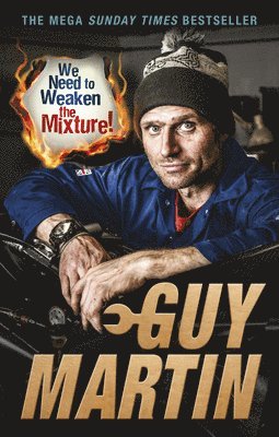 Guy Martin - We Need to Weaken the Mixture, Häftad