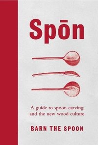 bokomslag Spon - a guide to spoon carving and the new wood culture