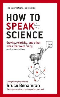 bokomslag How to Speak Science: Gravity, relativity and other ideas that were crazy until proven brilliant