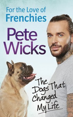 Pete Wicks - FOR THE LOVE OF FRENCHIES, Inbunden