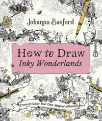 bokomslag How to Draw Inky Wonderlands: Create and Colour Your Own Magical Adventure