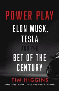 bokomslag Power Play: Elon Musk, Tesla, and the Bet of the Century