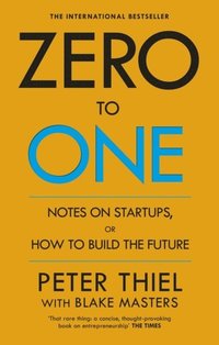bokomslag Zero to One - Notes on Start Ups, or How to Build the Future