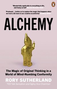bokomslag Alchemy: The Magic of Original Thinking in a World of Mind-Numbing Conformity