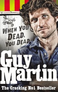 bokomslag Guy Martin: When You Dead, You Dead