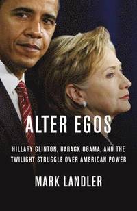 bokomslag Alter Egos: Hillary Clinton, Barack Obama, and the Twilight Struggle Over American Power