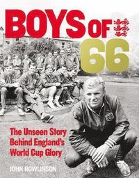 bokomslag The Boys of 66 - The Unseen Story Behind Englands World Cup Glory