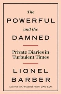 bokomslag The Powerful and the Damned: Private Diaries in Turbulent Times
