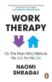 bokomslag Work Therapy: Or The Man Who Mistook His Job for His Life
