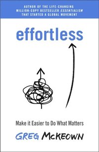 bokomslag Effortless - Make it Easier to Do What Matters