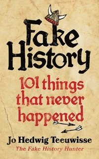 bokomslag Fake History : 101 Things that Never Happened