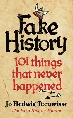 bokomslag Fake History : 101 Things that Never Happened