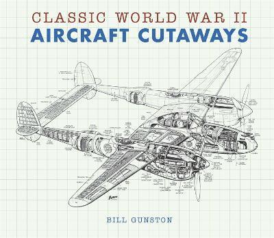 Bill Gunston - Classic World War II Aircraft Cutaways, Inbunden
