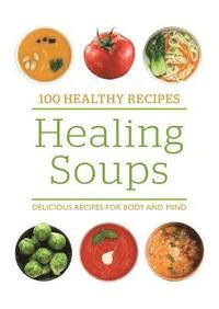 bokomslag 100 healthy recipes: healing soups - delicious recipes for body and mind